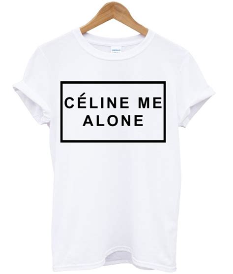 celine me alone t shirt buy|Celine Me Alone T.